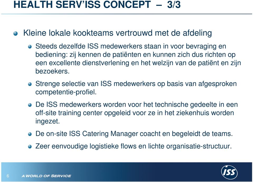 Strenge selectie van ISS medewerkers op basis van afgesproken competentie-profiel.