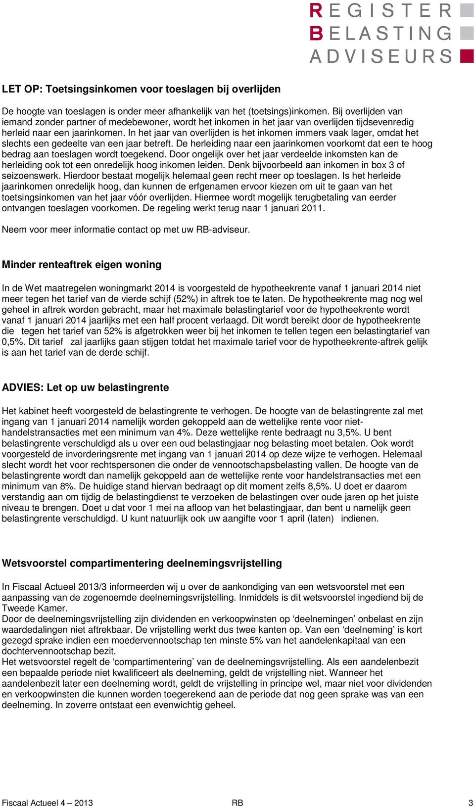 In het jaar van overlijden is het inkomen immers vaak lager, omdat het slechts een gedeelte van een jaar betreft.