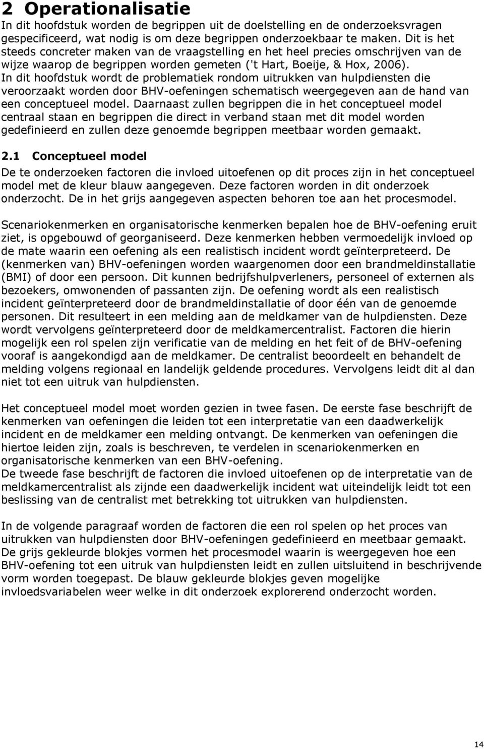 In dit hfdstuk wrdt de prblematiek rndm uitrukken van hulpdiensten die verrzaakt wrden dr BHV-efeningen schematisch weergegeven aan de hand van een cnceptueel mdel.