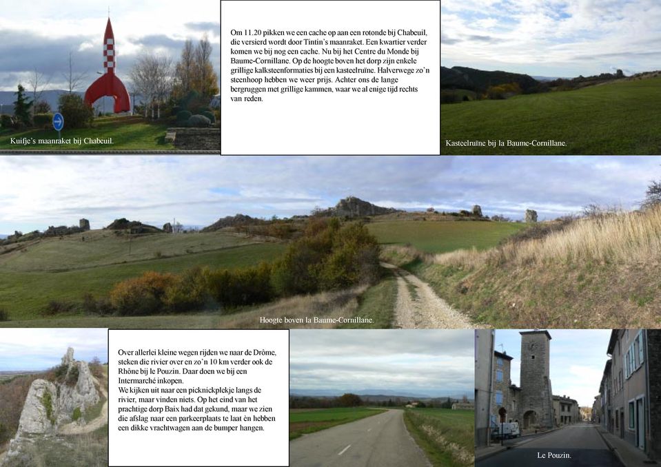 Achter ons de lange bergruggen met grillige kammen, waar we al enige tijd rechts van reden. Kuifje s maanraket bij Chabeuil. Kasteelruïne bij la Baume-Cornillane. Hoogte boven la Baume-Cornillane.