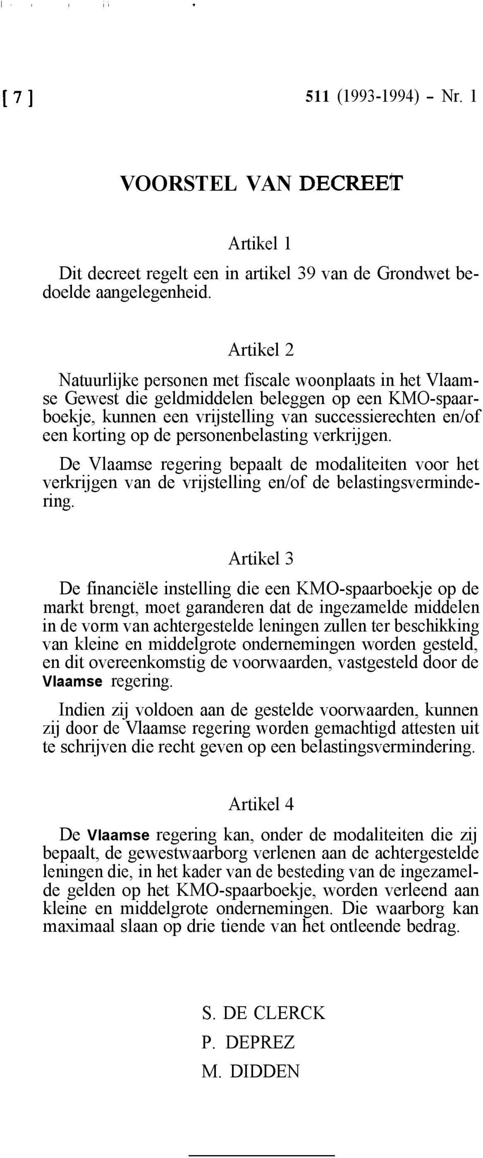 personenbelasting verkrijgen. De Vlaamse regering bepaalt de modaliteiten voor het verkrijgen van de vrijstelling en/of de belastingsvermindering.