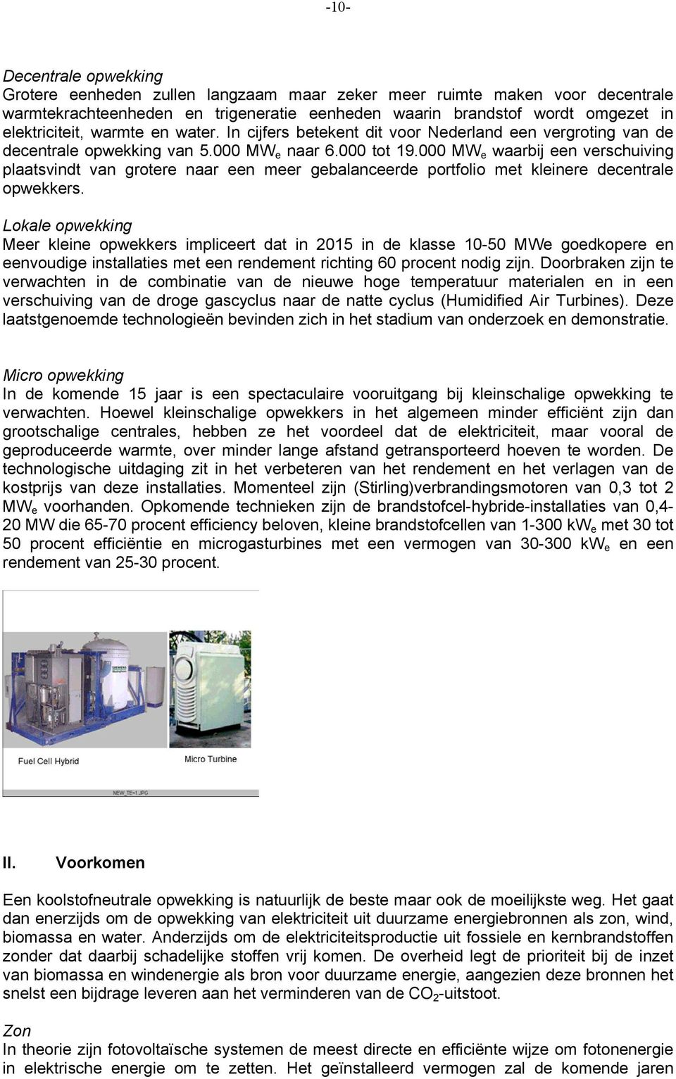 000 MW e waarbij een verschuiving plaatsvindt van grotere naar een meer gebalanceerde portfolio met kleinere decentrale opwekkers.