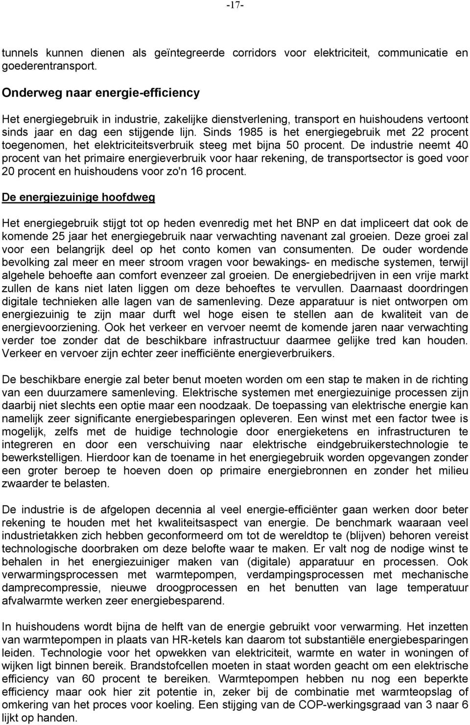 Sinds 1985 is het energiegebruik met 22 procent toegenomen, het elektriciteitsverbruik steeg met bijna 50 procent.