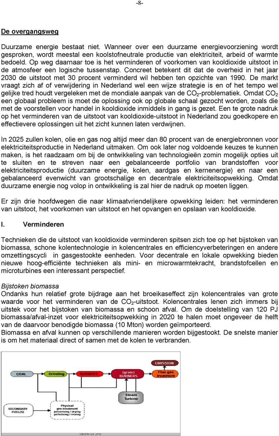 Op weg daarnaar toe is het verminderen of voorkomen van kooldioxide uitstoot in de atmosfeer een logische tussenstap.