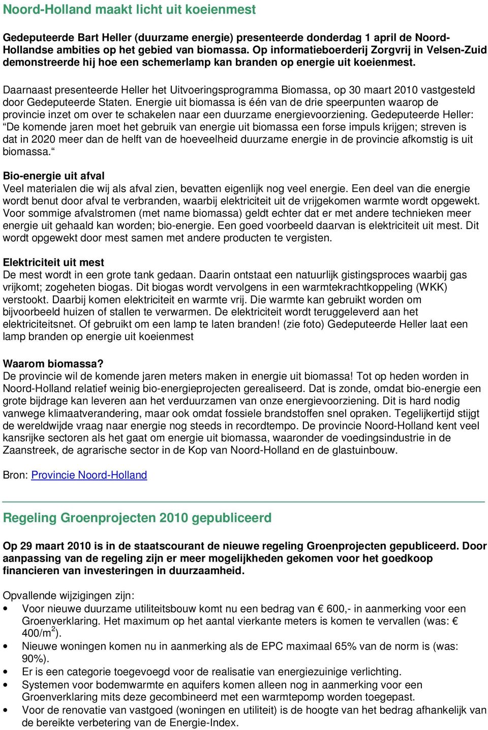 Daarnaast presenteerde Heller het Uitvoeringsprogramma Biomassa, op 30 maart 2010 vastgesteld door Gedeputeerde Staten.