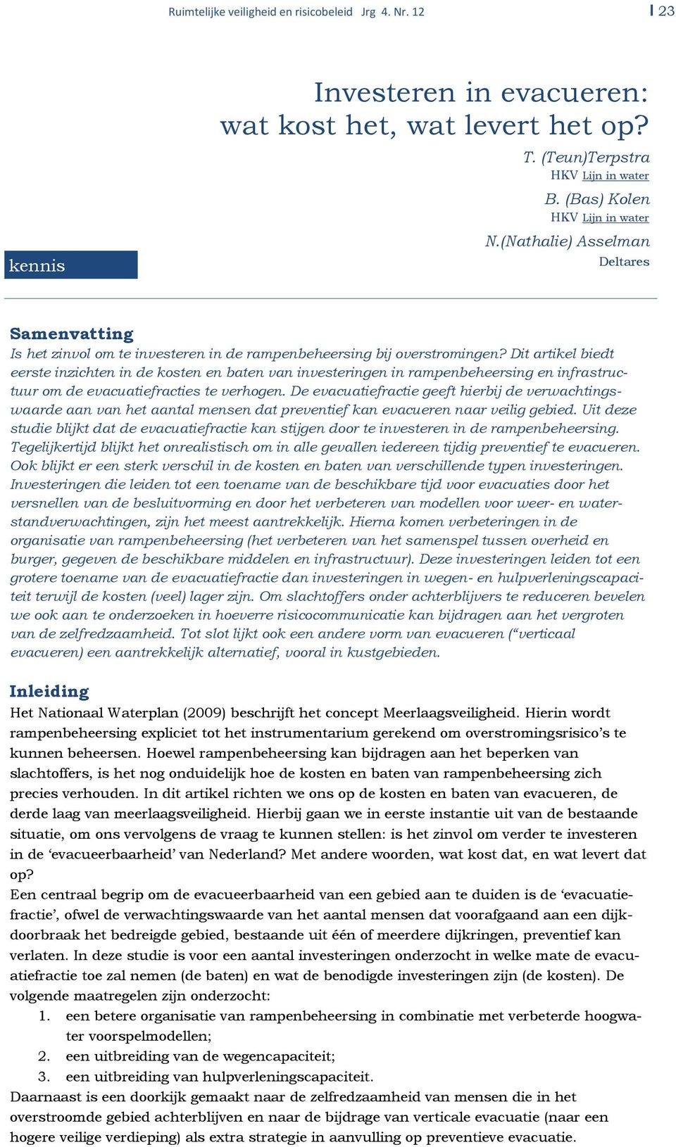 Dit artikel biedt eerste inzichten in de kosten en baten van investeringen in rampenbeheersing en infrastructuur om de evacuatiefracties te verhogen.