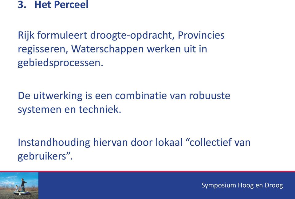 De uitwerking is een combinatie van robuuste systemen en