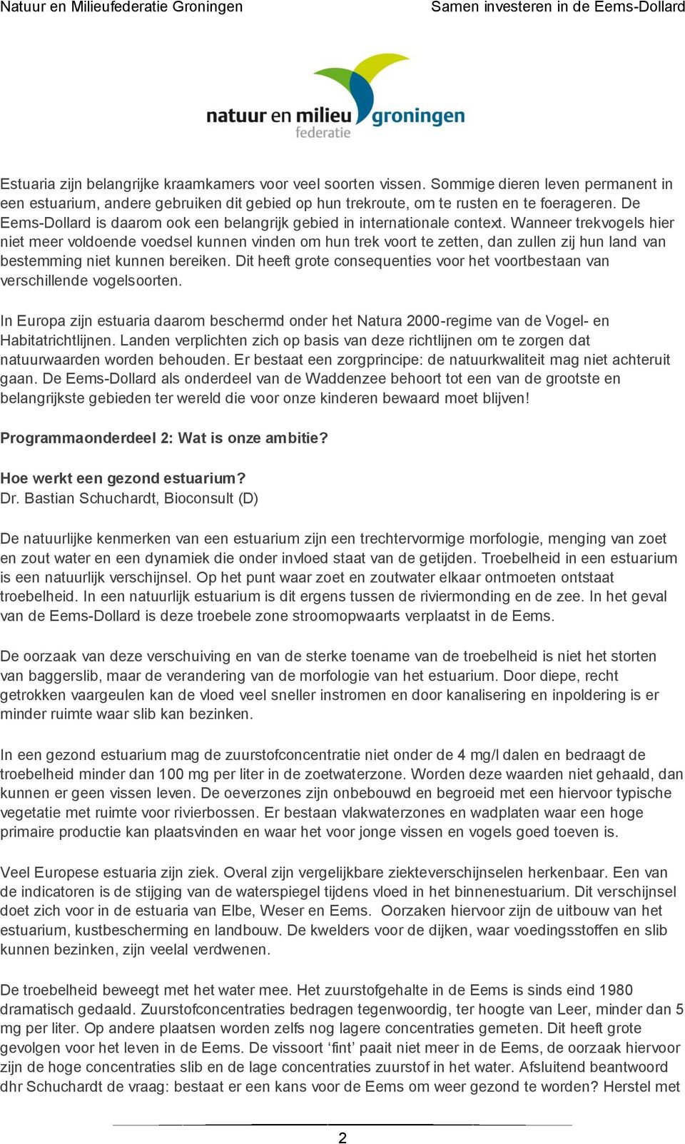 Wanneer trekvogels hier niet meer voldoende voedsel kunnen vinden om hun trek voort te zetten, dan zullen zij hun land van bestemming niet kunnen bereiken.