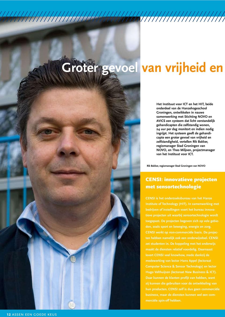 Het systeem geeft de gehandicapte een groter gevoel van vrijheid en zelfstandigheid, vertellen Rik Bakker, regiomanager Stad Groningen van NOVO, en Theo Miljoen, projectmanager van het Instituut voor