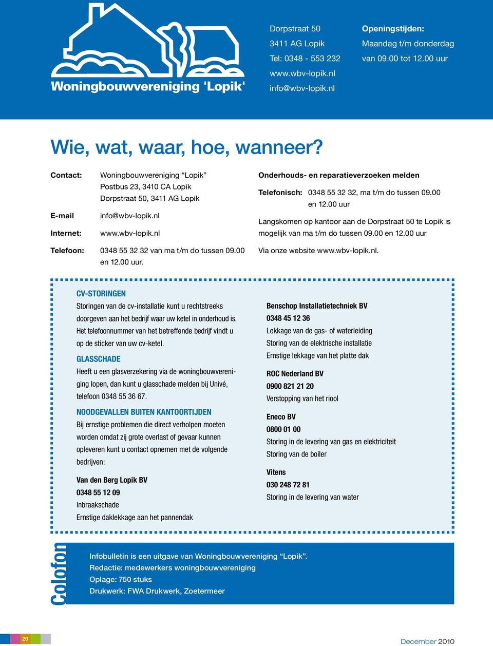 nl www.wbv-lopik.nl Onderhouds- en reparatieverzoeken melden Telefonisch: 0348 55 32 32, ma t/m do tussen 09.00 en 12.