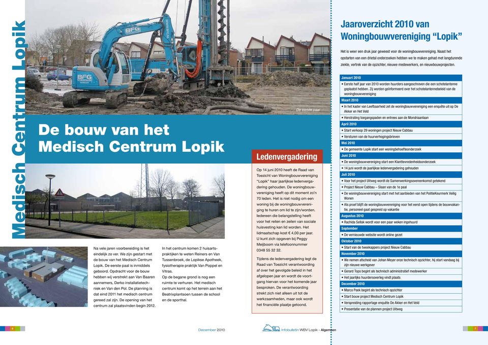 De planning is dat eind 2011 het medisch centrum gereed zal zijn. De opening van het centrum zal plaatsvinden begin 2012.