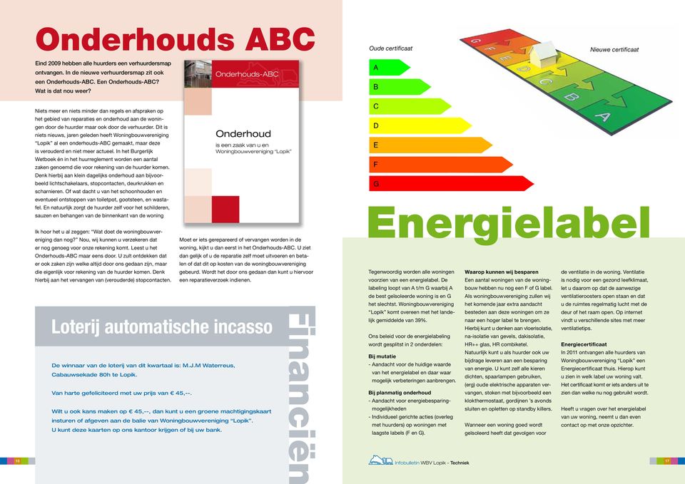 Dit is niets nieuws, jaren geleden heeft Woningbouwvereniging Lopik al een onderhouds-abc gemaakt, maar deze is verouderd en niet meer actueel.