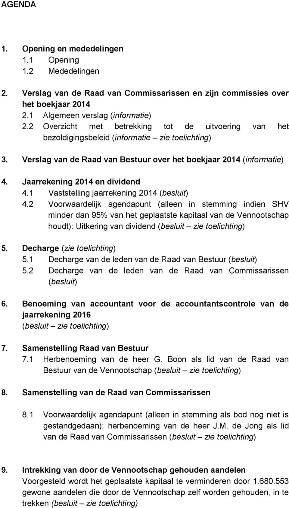 Jaarrekening 2014 en dividend 4.1 Vaststelling jaarrekening 2014 (besluit) 4.