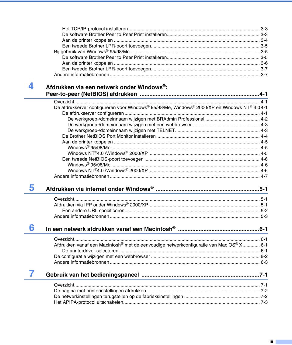 .. 3-7 Andere informatiebronnen... 3-7 4 Afdrukken via een netwerk onder Windows : Peer-to-peer (NetBIOS) afdrukken...4-1 Overzicht.