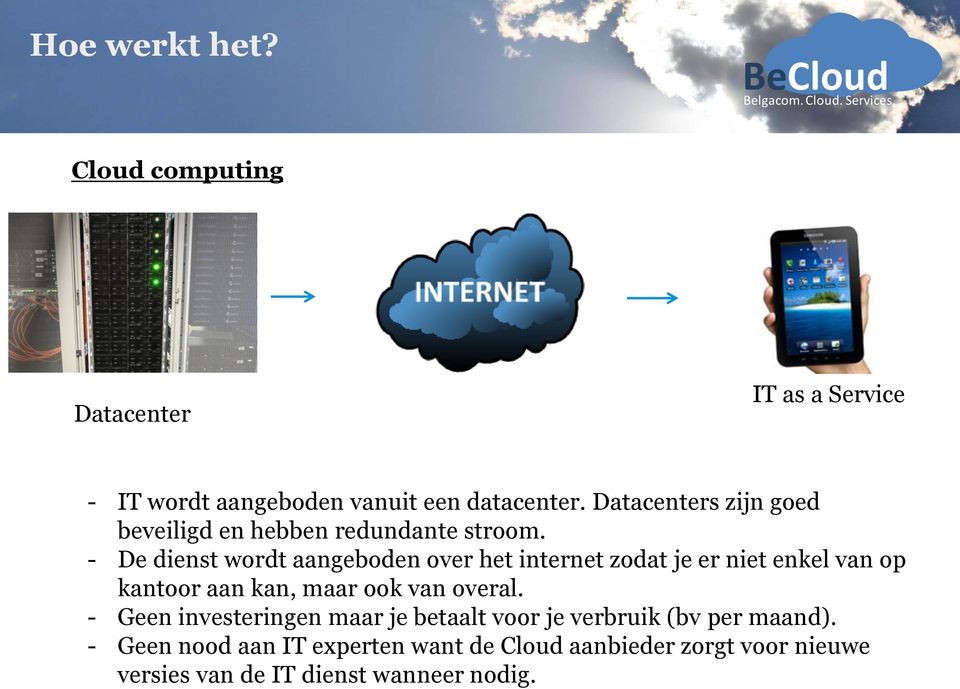 - De dienst wordt aangeboden over het internet zodat je er niet enkel van op kantoor aan kan, maar ook van overal.