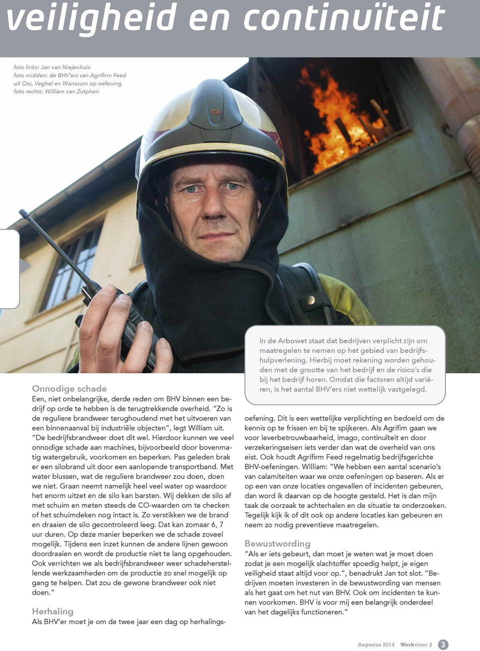 Zo is de reguliere brandweer terughoudend met het uitvoeren van een binnenaanval bij industriële objecten, legt William uit. De bedrijfsbrandweer doet dit wel.