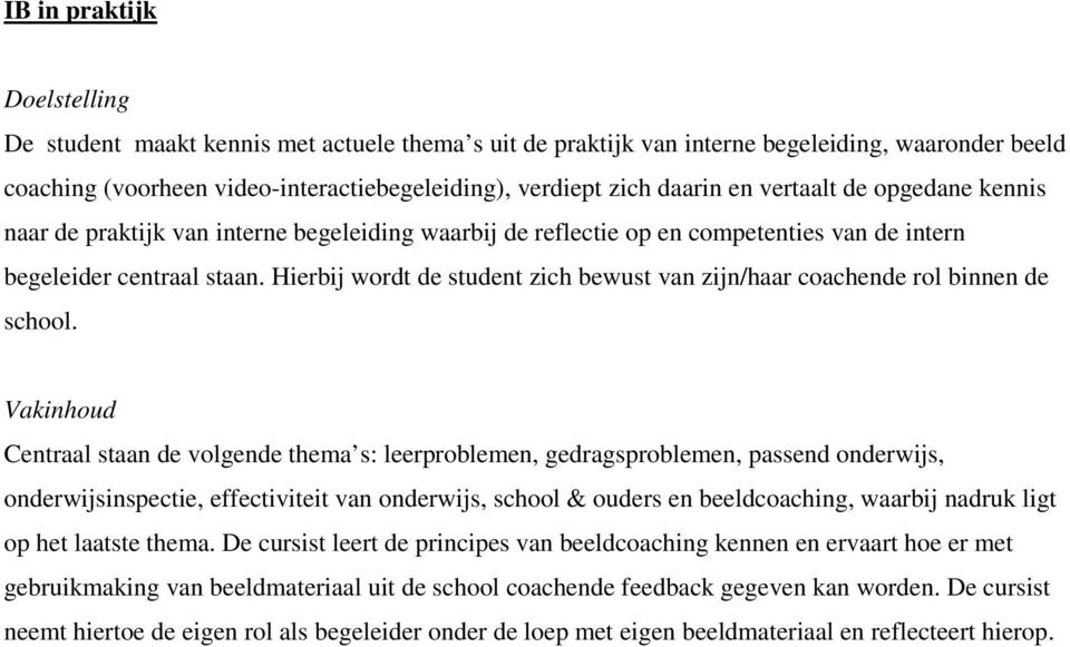 Hierbij wordt de student zich bewust van zijn/haar coachende rol binnen de school.