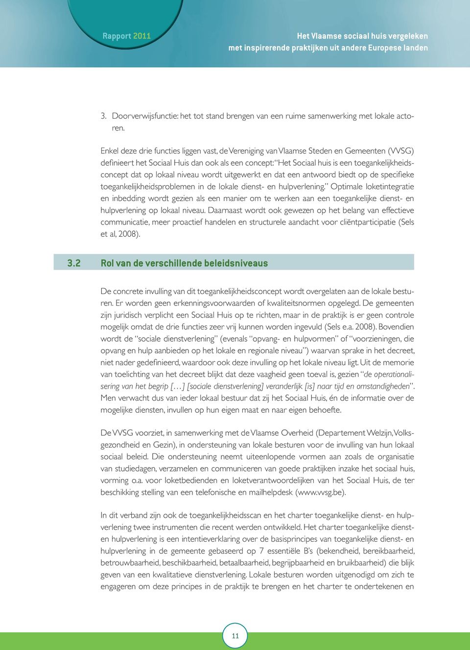 lokaal niveau wordt uitgewerkt en dat een antwoord biedt op de specifieke toegankelijkheidsproblemen in de lokale dienst- en hulpverlening.