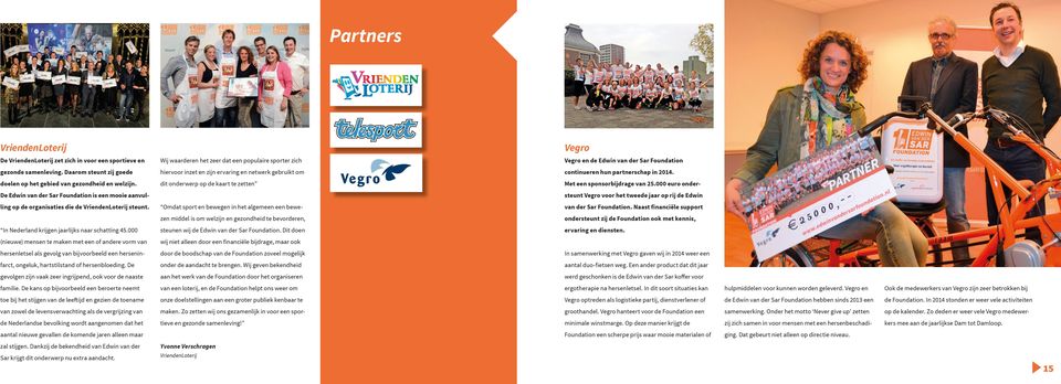 dit onderwerp op de kaart te zetten Met een sponsorbijdrage van 25.000 euro onder De Edwin van der Sar Foundation is een mooie aanvul ling op de organisaties die de VriendenLoterij steunt.