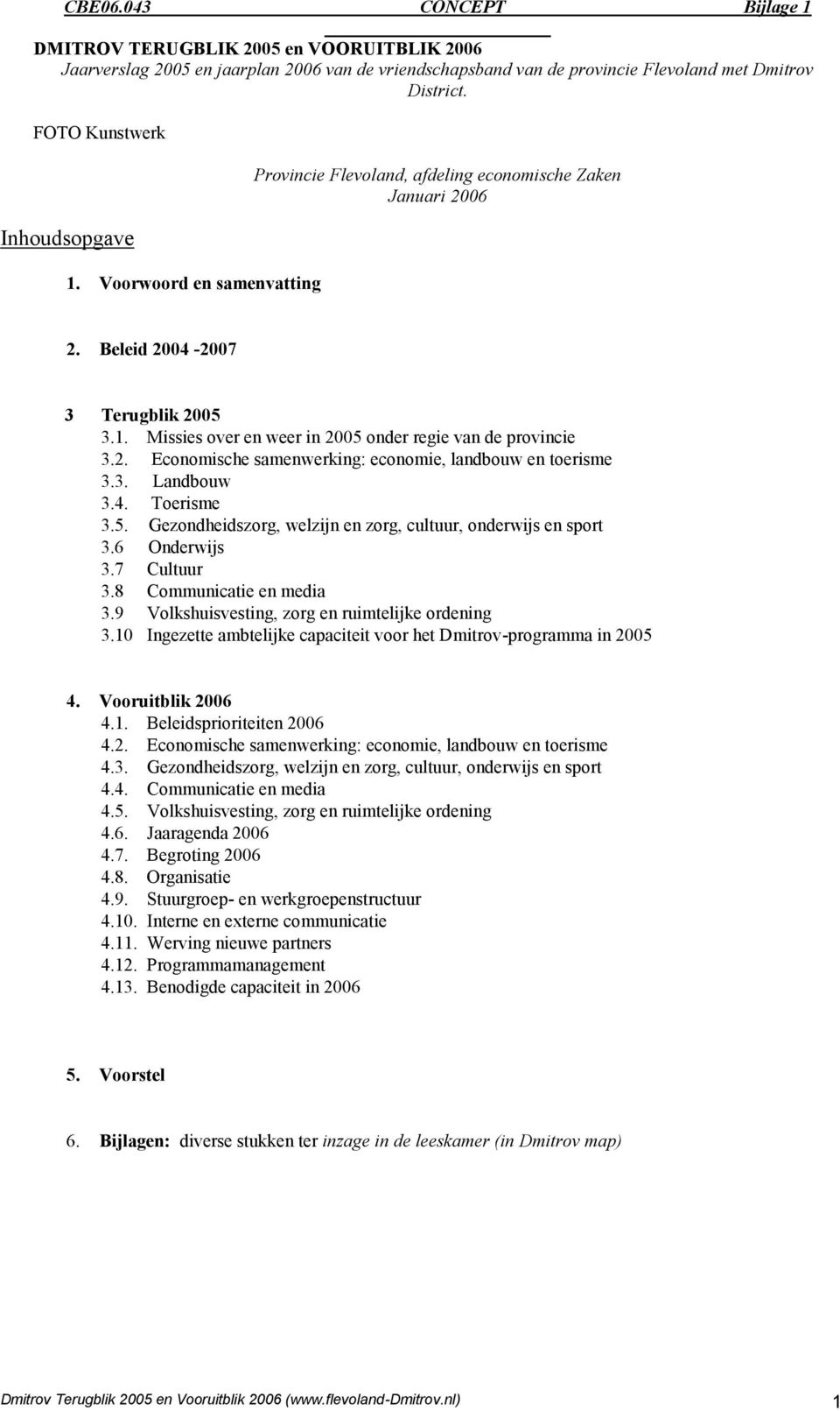 2. Economische samenwerking: economie, landbouw en toerisme 3.3. Landbouw 3.4. Toerisme 3.5. Gezondheidszorg, welzijn en zorg, cultuur, onderwijs en sport 3.6 Onderwijs 3.7 Cultuur 3.