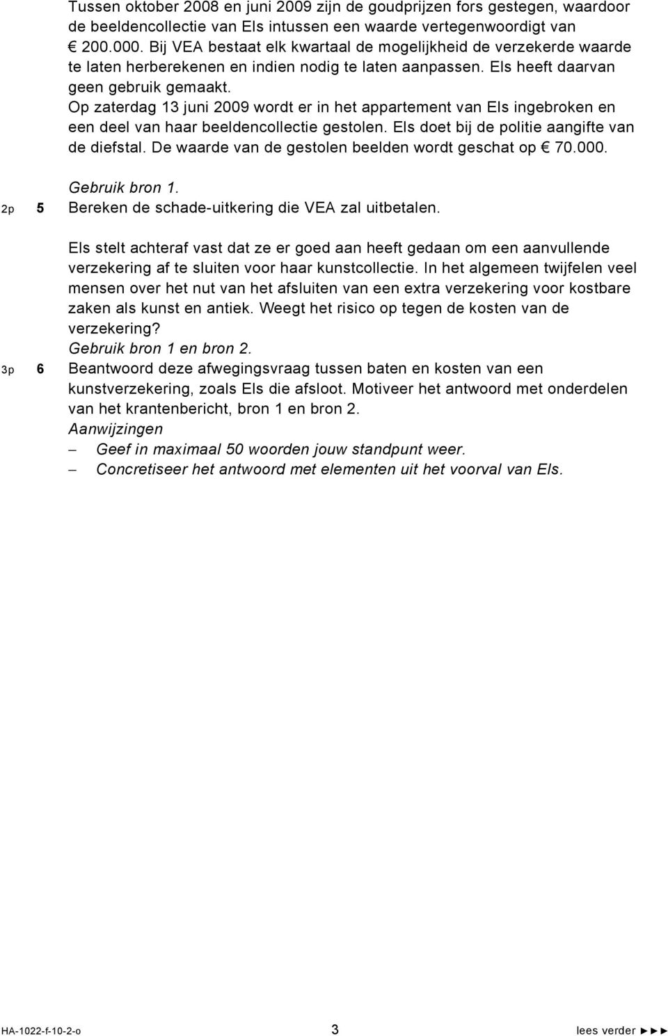 Op zaterdag 13 juni 2009 wordt er in het appartement van Els ingebroken en een deel van haar beeldencollectie gestolen. Els doet bij de politie aangifte van de diefstal.