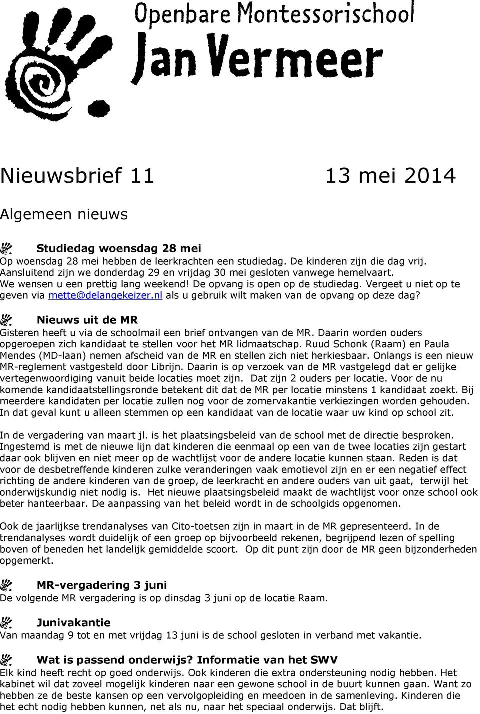 Vergeet u niet op te geven via mette@delangekeizer.nl als u gebruik wilt maken van de opvang op deze dag? Nieuws uit de MR Gisteren heeft u via de schoolmail een brief ontvangen van de MR.