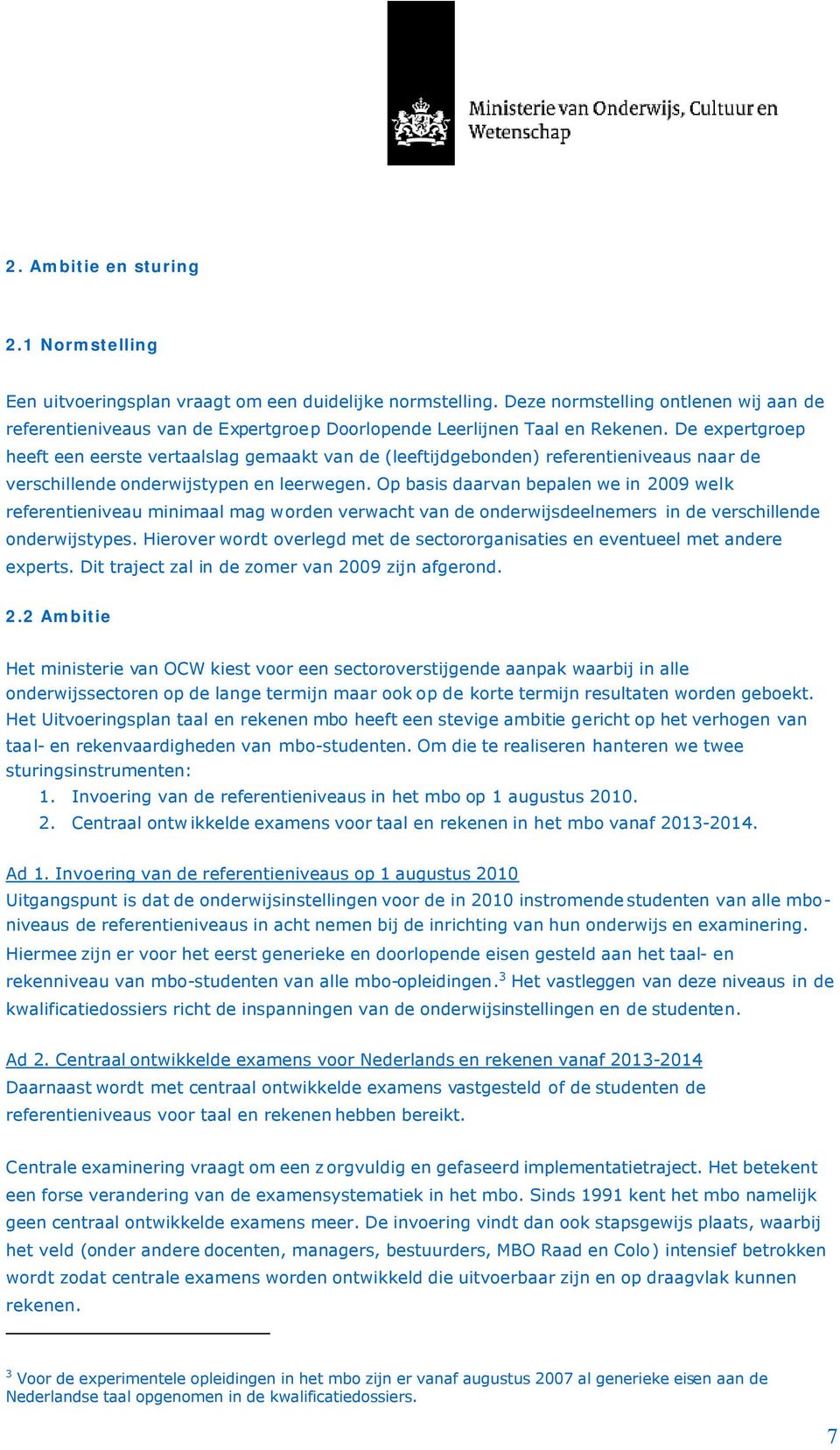 De expertgroep heeft een eerste vertaalslag gemaakt van de (leeftijdgebonden) referentieniveaus naar de verschillende onderwijstypen en leerwegen.