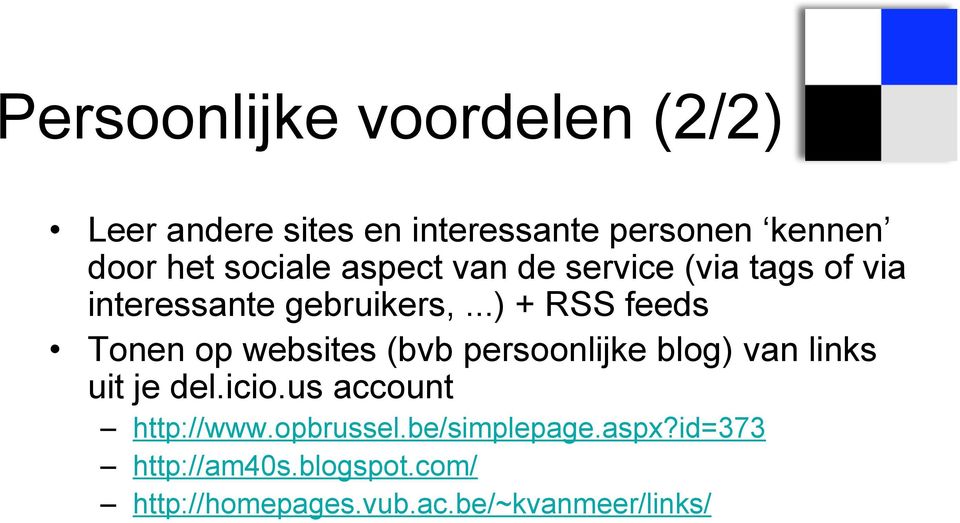 ..) + RSS feeds Tonen op websites (bvb persoonlijke blog) van links uit je del.icio.