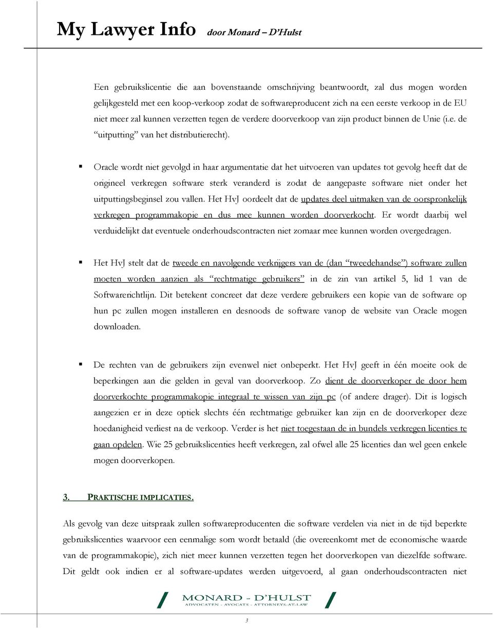 Oracle wordt niet gevolgd in haar argumentatie dat het uitvoeren van updates tot gevolg heeft dat de origineel verkregen software sterk veranderd is zodat de aangepaste software niet onder het