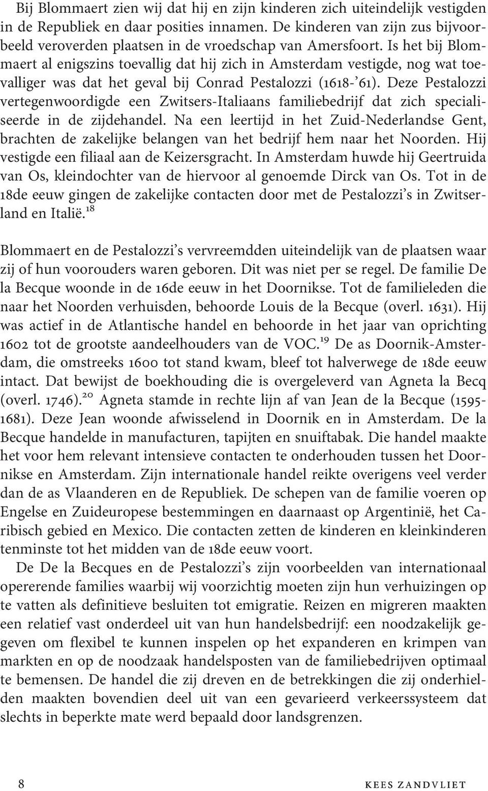 Is het bij Blommaert al enigszins toevallig dat hij zich in Amsterdam vestigde, nog wat toevalliger was dat het geval bij Conrad Pestalozzi (1618-61).