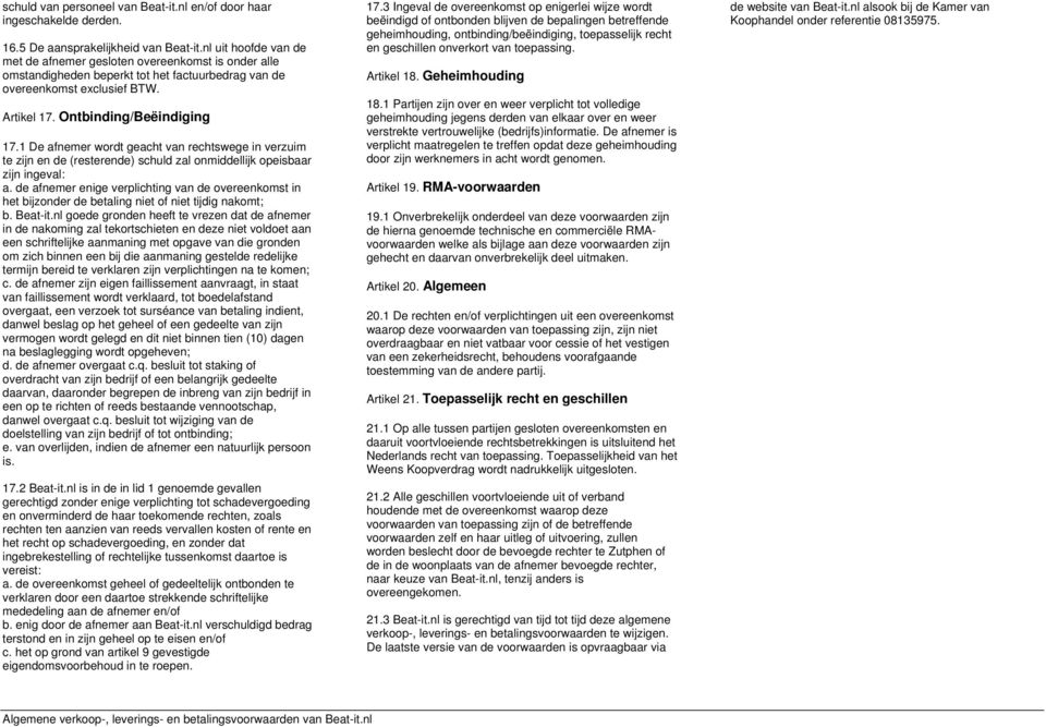 1 De afnemer wordt geacht van rechtswege in verzuim te zijn en de (resterende) schuld zal onmiddellijk opeisbaar zijn ingeval: a.