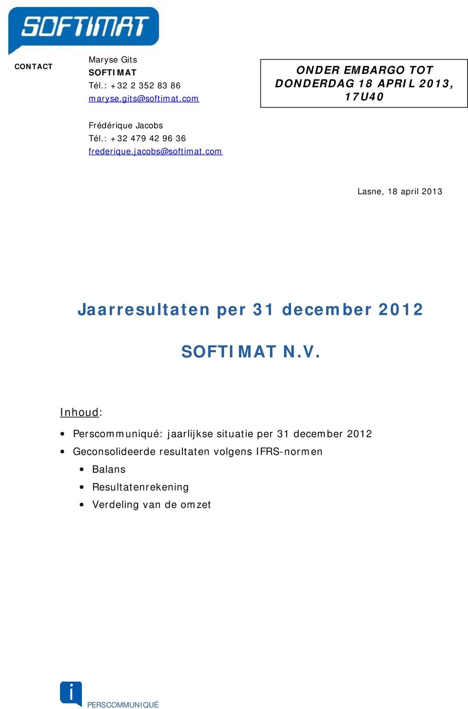 jacobs@softimat.com Lasne, 18 april 2013 Jaarresultaten per 31 december 2012 SOFTIMAT N.V.