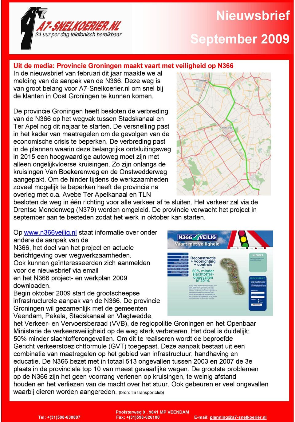 De provincie Groningen heeft besloten de verbreding van de N366 op het wegvak tussen Stadskanaal en Ter Apel nog dit najaar te starten.
