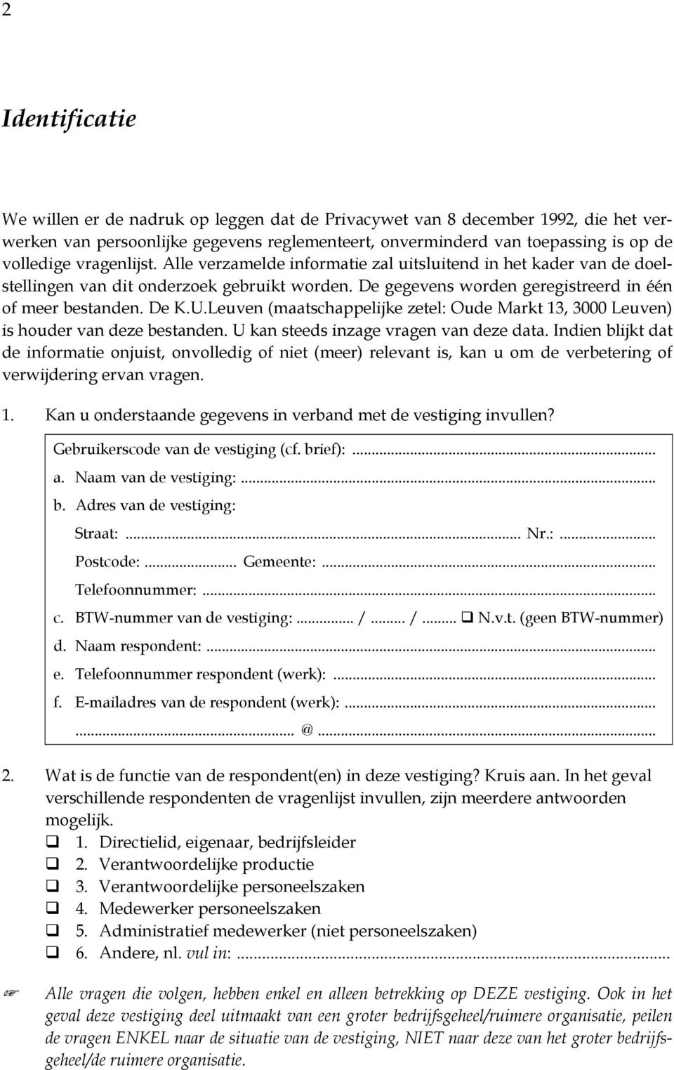 Leuven (maatschappelijke zetel: Oude Markt 13, 3000 Leuven) is houder van deze bestanden. U kan steeds inzage vragen van deze data.