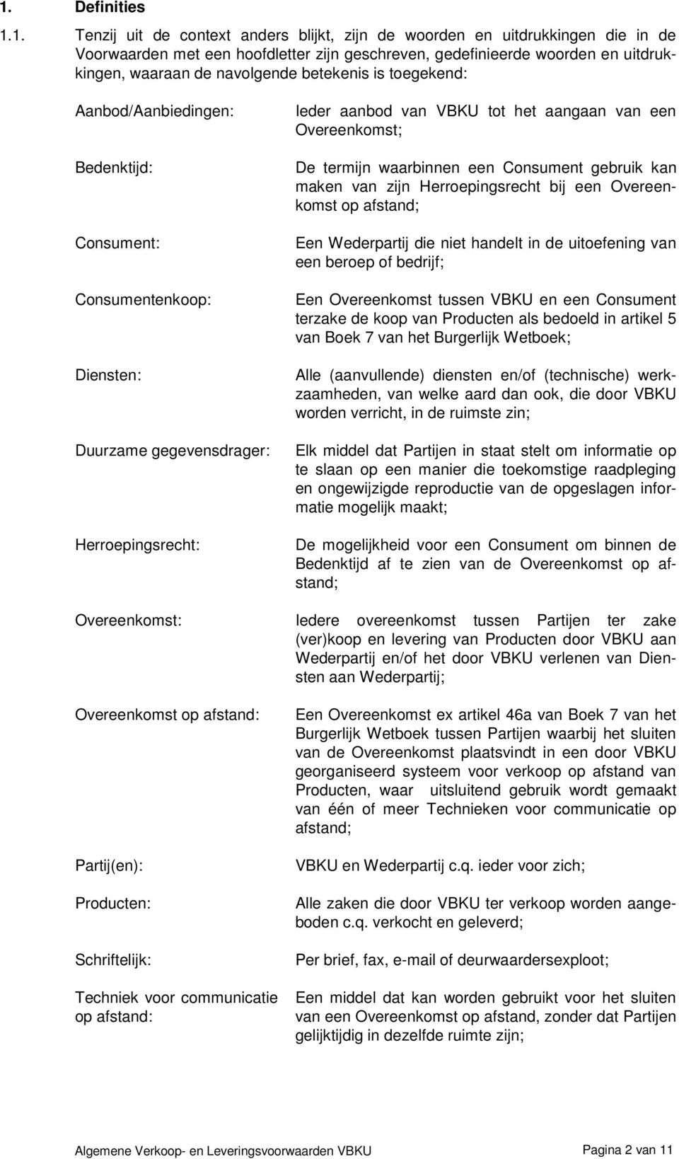 Overeenkomst; De termijn waarbinnen een Consument gebruik kan maken van zijn Herroepingsrecht bij een Overeenkomst op afstand; Een Wederpartij die niet handelt in de uitoefening van een beroep of