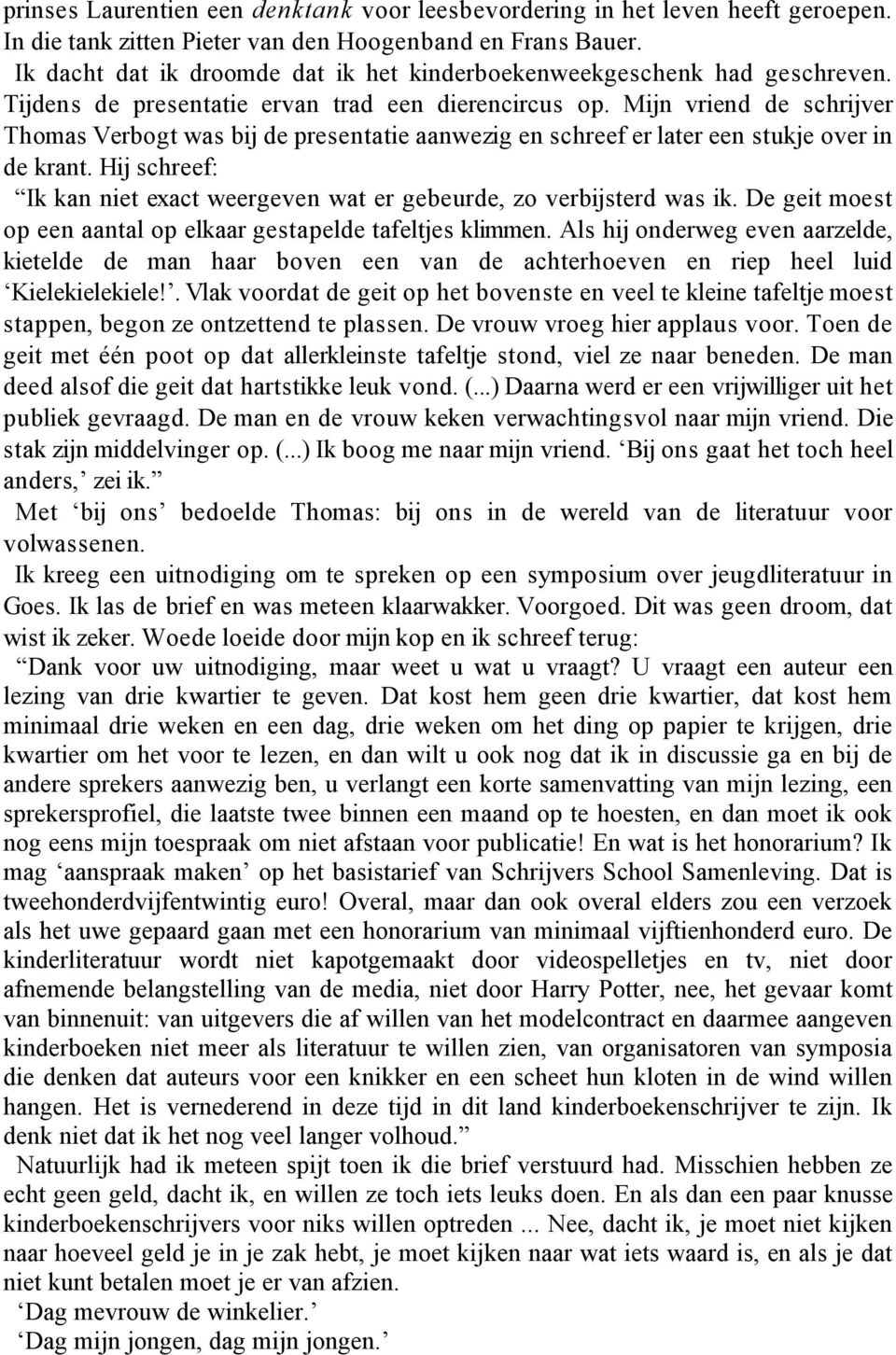 Mijn vriend de schrijver Thomas Verbogt was bij de presentatie aanwezig en schreef er later een stukje over in de krant.