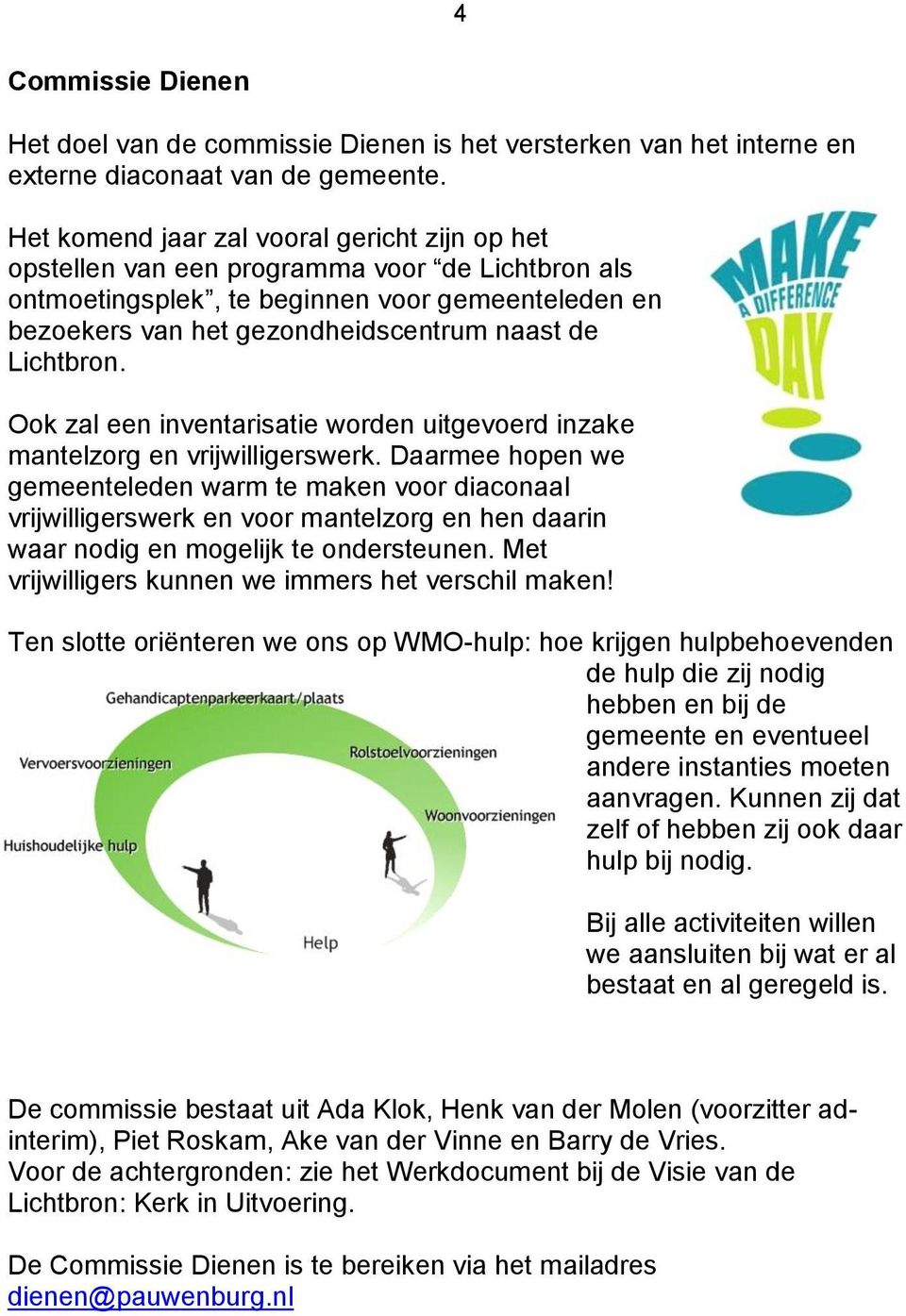 Lichtbron. Ook zal een inventarisatie worden uitgevoerd inzake mantelzorg en vrijwilligerswerk.