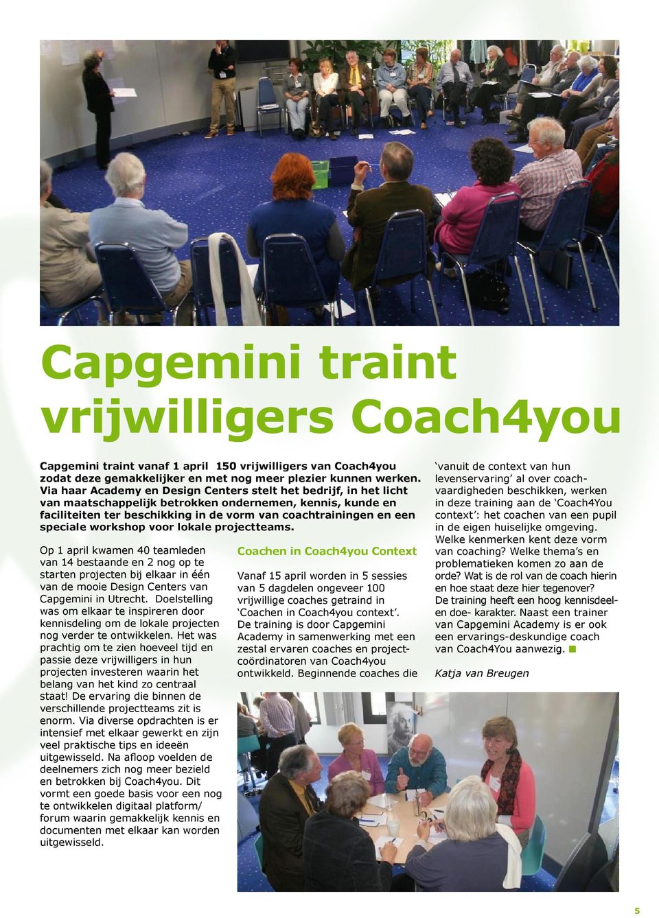 speciale workshop voor lokale projectteams. Op 1 april kwamen 40 teamleden van 14 bestaande en 2 nog op te starten projecten bij elkaar in één van de mooie Design Centers van Capgemini in Utrecht.