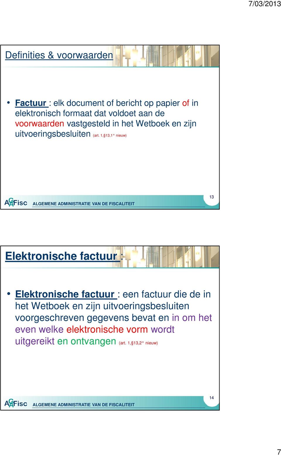 1, 13,1 nieuw) 13 Elektronische factuur : Elektronische factuur : een factuur die de in het Wetboek en zijn