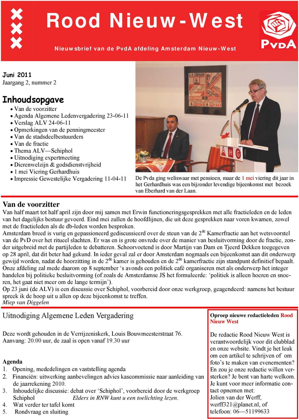 Gewestelijke Vergadering 11-04-11 De Pvda ging weliswaar met pensioen, maar de 1 mei viering dit jaar in het Gerhardhuis was een bijzonder levendige bijeenkomst met bezoek van Eberhard van der Laan.