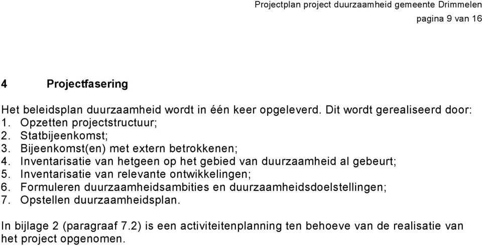 Inventarisatie van hetgeen op het gebied van duurzaamheid al gebeurt; 5. Inventarisatie van relevante ontwikkelingen; 6.