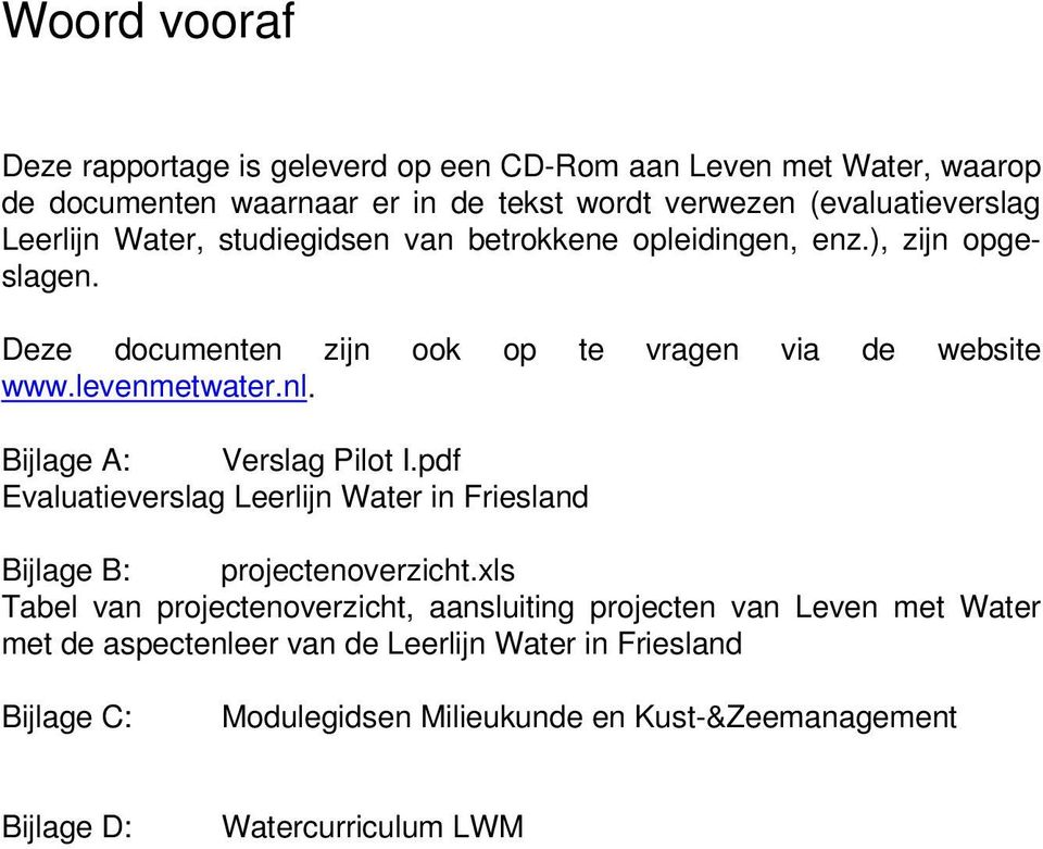 Bijlage A: Verslag Pilot I.pdf Evaluatieverslag Leerlijn Water in Friesland Bijlage B: projectenoverzicht.