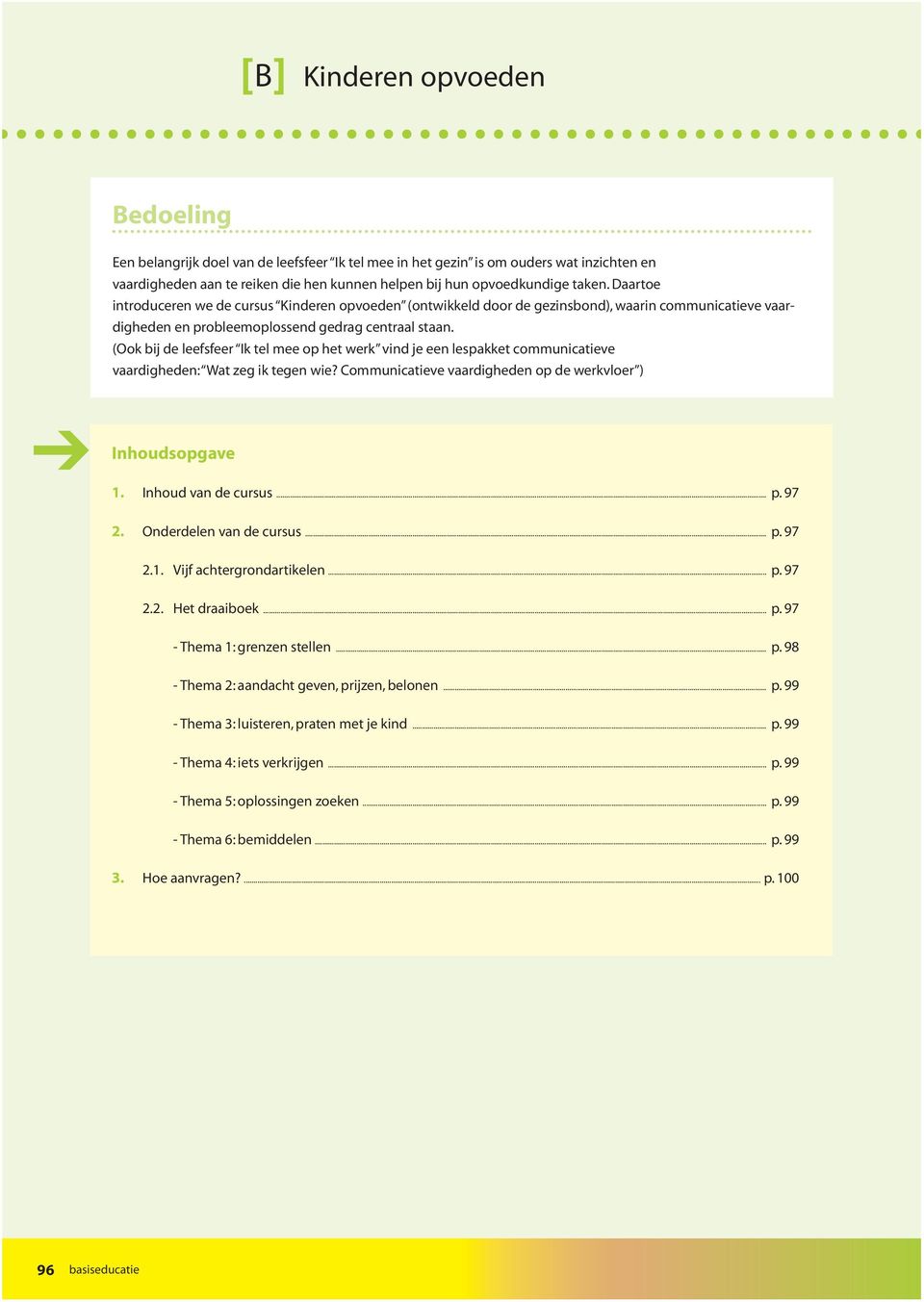 (Ook bij de leefsfeer Ik tel mee op het werk vind je een lespakket communicatieve vaardigheden: Wat zeg ik tegen wie? Communicatieve vaardigheden op de werkvloer ) Inhoudsopgave 1.