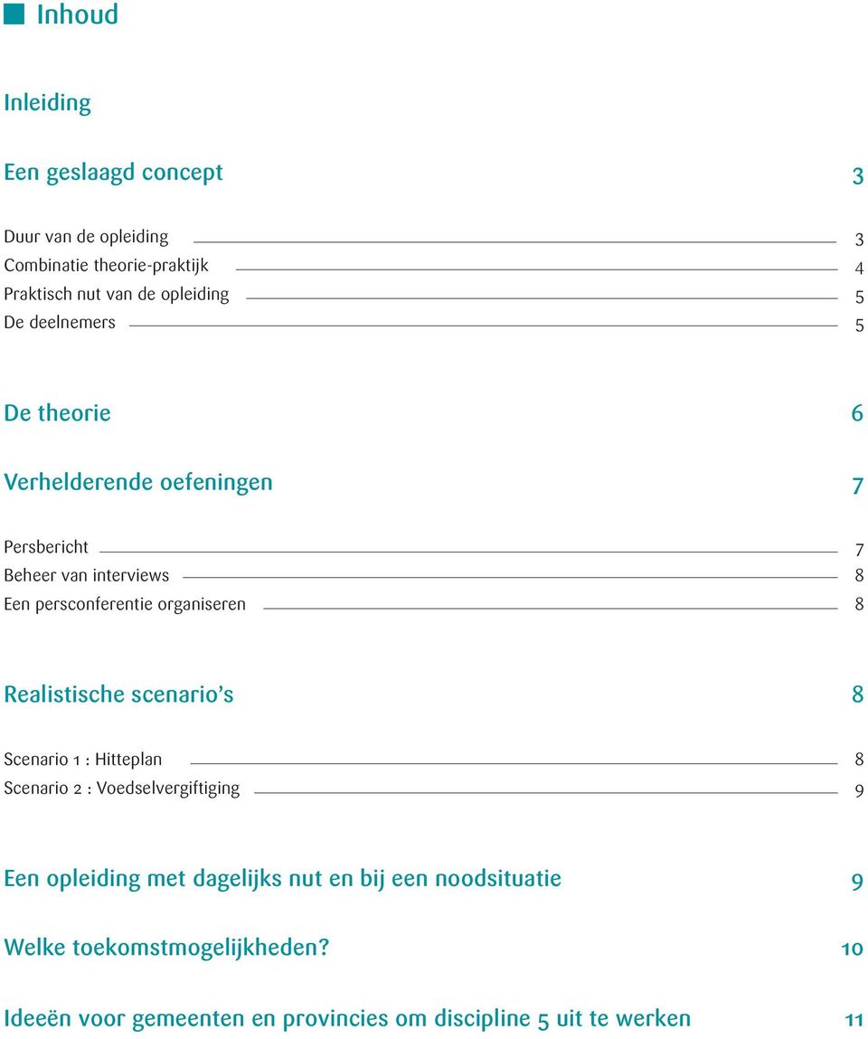 organiseren 8 Realistische scenario s 8 Scenario 1 : Hitteplan 8 Scenario 2 : Voedselvergiftiging 9 Een opleiding met