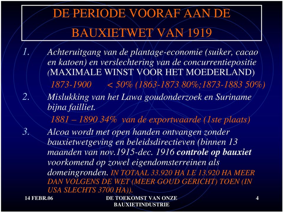 (1863-1873 80%;1873-1883 50%) 2. Mislukking van het Lawa goudonderzoek en Suriname bijna failliet. 1881 1890 34% van de exportwaarde (1ste plaats) 3.