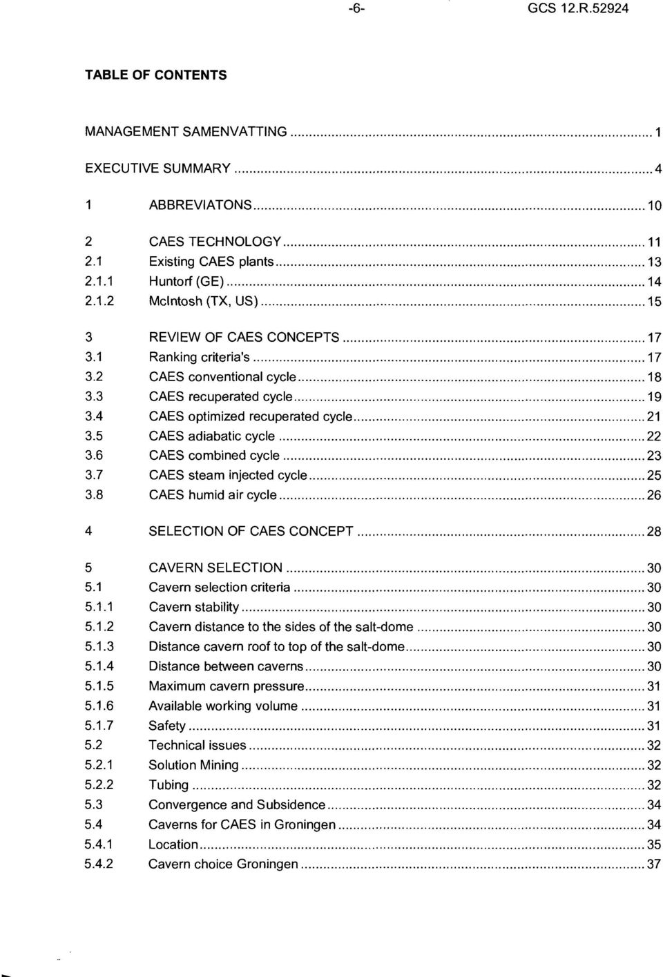 7 CAES steam injected cycle 25 3.8 CAES humid air cycle 26 4 SELECTION OF CAES CONCEPT 28 5 CAVERN SELECTION 30 5.1 Cavern selection criteria 30 5.1.1 Cavern stability 30 5.1.2 Cavern distance to the sides of the salt-dome 30 5.