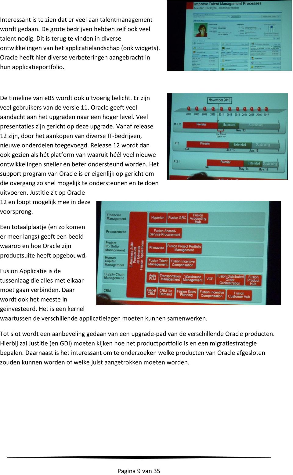 De timeline van ebs wordt ook uitvoerig belicht. Er zijn veel gebruikers van de versie 11. Oracle geeft veel aandacht aan het upgraden naar een hoger level.