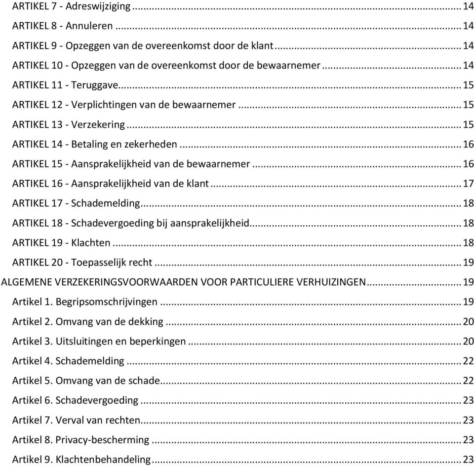 .. 16 ARTIKEL 15 - Aansprakelijkheid van de bewaarnemer... 16 ARTIKEL 16 - Aansprakelijkheid van de klant... 17 ARTIKEL 17 - Schademelding... 18 ARTIKEL 18 - Schadevergoeding bij aansprakelijkheid.