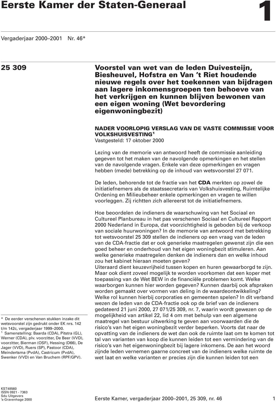 verkrijgen en kunnen blijven bewonen van een eigen woning (Wet bevordering eigenwoningbezit) NADER VOORLOPIG VERSLAG VAN DE VASTE COMMISSIE VOOR VOLKSHUISVESTING 1 Vastgesteld: 17 oktober 2000 Lezing