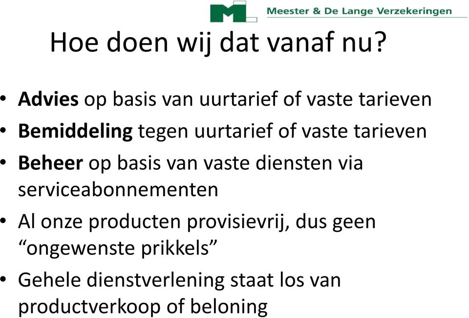 vaste tarieven Beheer op basis van vaste diensten via serviceabonnementen Al